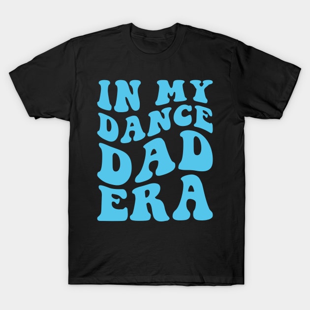 In my Dance Dad Era T-Shirt by handronalo